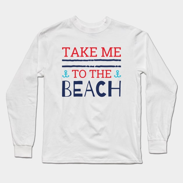 Take Me To The Beach Long Sleeve T-Shirt by Cherrific